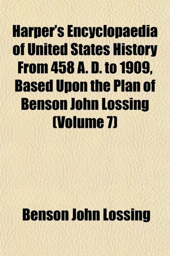 Harper's Encyclopaedia of United States History From 458 A. D. to 1909, Based Upon the Plan of Benson John Lossing (Volume 7) (9781152545441) by Lossing, Benson John