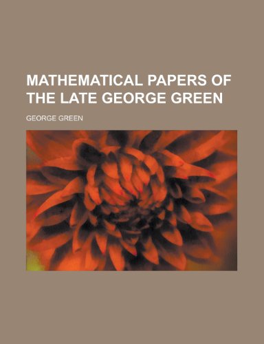 Mathematical Papers of the Late George Green (9781152545496) by Green, George