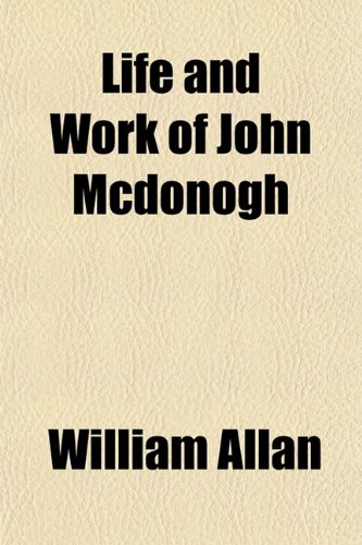 Life and Work of John Mcdonogh (9781152545755) by Allan, William