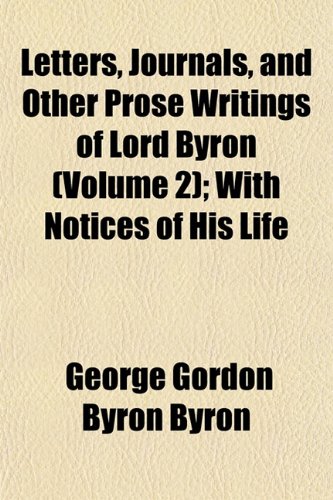Letters, Journals, and Other Prose Writings of Lord Byron (Volume 2); With Notices of His Life (9781152545939) by Byron, George Gordon