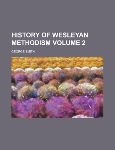 History of Wesleyan Methodism Volume 2 (9781152546257) by Smith, George