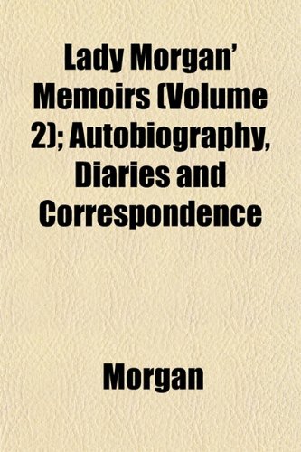 Lady Morgan' Memoirs (Volume 2); Autobiography, Diaries and Correspondence (9781152546417) by Morgan