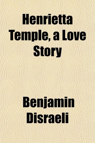 Henrietta Temple, a Love Story (9781152547247) by Disraeli, Benjamin