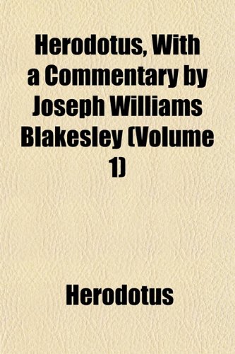 Herodotus, With a Commentary by Joseph Williams Blakesley (Volume 1) (9781152547582) by Herodotus