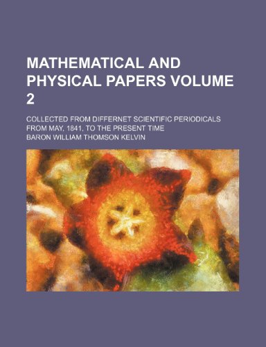 9781152547889: Mathematical and physical papers Volume 2; collected from differnet scientific periodicals from May, 1841, to the present time