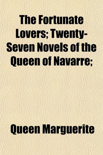 9781152548671: The Fortunate Lovers; Twenty-Seven Novels of the Queen of Navarre;