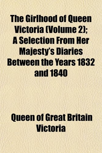 9781152550681: The Girlhood of Queen Victoria (Volume 2); A Selection From Her Majesty's Diaries Between the Years 1832 and 1840