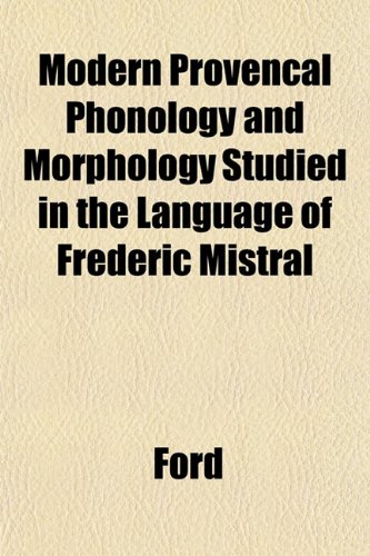 Modern ProvenÃ§al Phonology and Morphology Studied in the Language of Frederic Mistral (9781152553132) by Ford