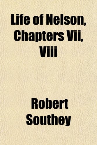 Life of Nelson, Chapters Vii, Viii (9781152553347) by Southey, Robert