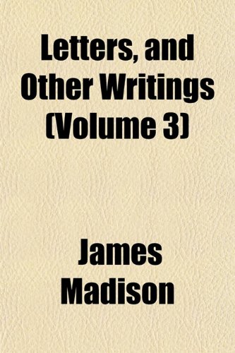 Letters, and Other Writings (Volume 3) (9781152553996) by Madison, James