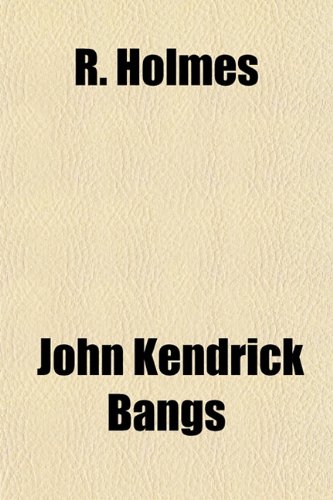 R. Holmes (9781152554085) by Bangs, John Kendrick