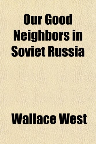 Our Good Neighbors in Soviet Russia (9781152555426) by West, Wallace