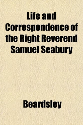 Life and Correspondence of the Right Reverend Samuel Seabury (9781152558700) by Beardsley
