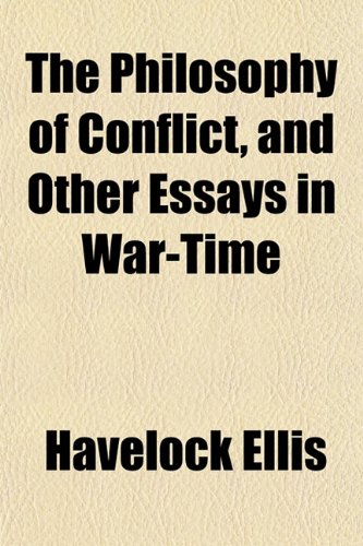 The Philosophy of Conflict, and Other Essays in War-Time (9781152559783) by Ellis, Havelock