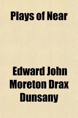 Plays of Near (9781152559981) by Dunsany, Edward John Moreton Drax