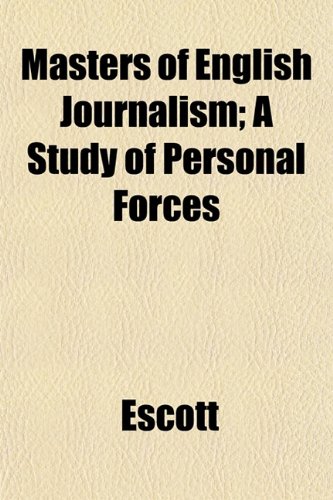 Masters of English Journalism; A Study of Personal Forces (9781152560444) by Escott