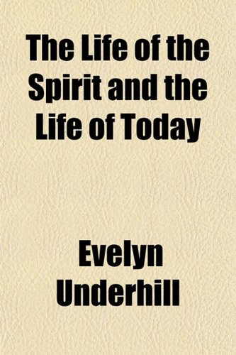 The Life of the Spirit and the Life of Today (9781152562035) by Underhill, Evelyn