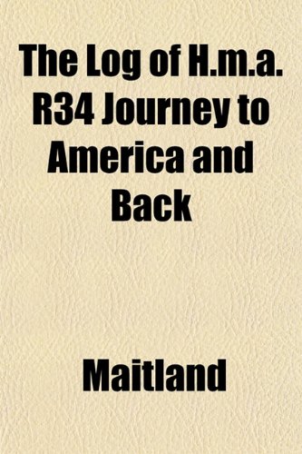 The Log of H.m.a. R34 Journey to America and Back (9781152563049) by Maitland