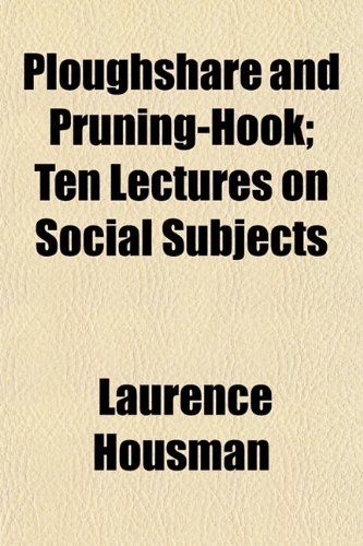 Ploughshare and Pruning-Hook; Ten Lectures on Social Subjects (9781152563254) by Housman, Laurence