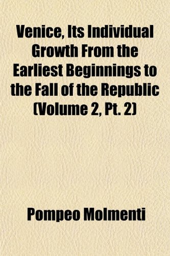 9781152565401: Venice, Its Individual Growth From the Earliest Beginnings to the Fall of the Republic (Volume 2, Pt. 2)