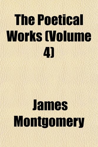 The Poetical Works (Volume 4) (9781152568969) by Montgomery, James