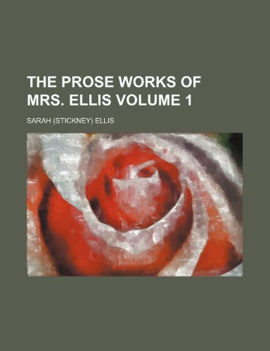 The prose works of Mrs. Ellis Volume 1 (9781152570474) by Ellis, Sarah