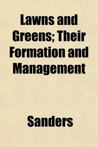 Lawns and Greens; Their Formation and Management (9781152574823) by Sanders