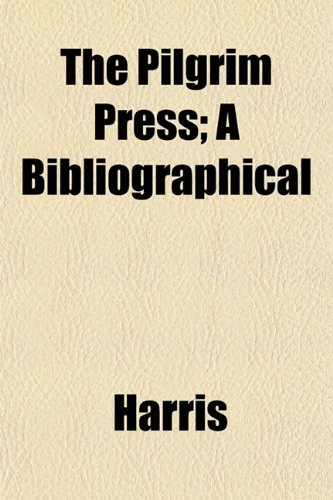 The Pilgrim Press; A Bibliographical (9781152574922) by Harris