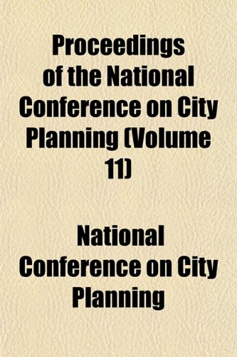 Proceedings of the National Conference on City Planning (Volume 11) (9781152578746) by Planning, National Conference On City