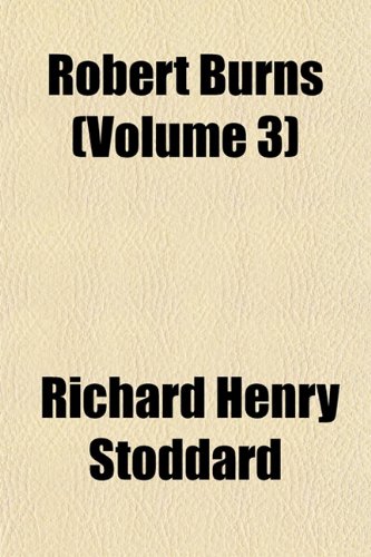 Robert Burns (Volume 3) (9781152580756) by Stoddard, Richard Henry