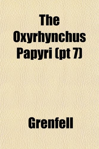 The Oxyrhynchus Papyri (pt 7) (9781152582323) by Grenfell