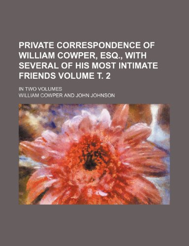 Private correspondence of William Cowper, Esq., with several of his most intimate friends Volume Ñ‚. 2; in two volumes (9781152582767) by Cowper, William