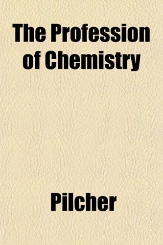 The Profession of Chemistry (9781152583283) by Pilcher