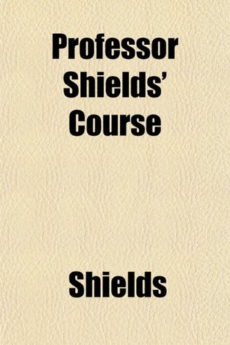 Professor Shields' Course (9781152584600) by Shields