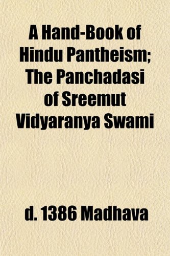 A Hand-Book of Hindu Pantheism; The Panchadasi of Sreemut Vidyaranya Swami (9781152585331) by Madhava, D. 1386