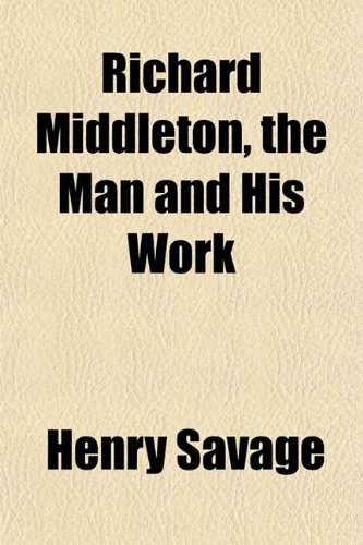 Richard Middleton, the Man and His Work (9781152585492) by Savage, Henry