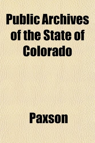Public Archives of the State of Colorado (9781152585669) by Paxson