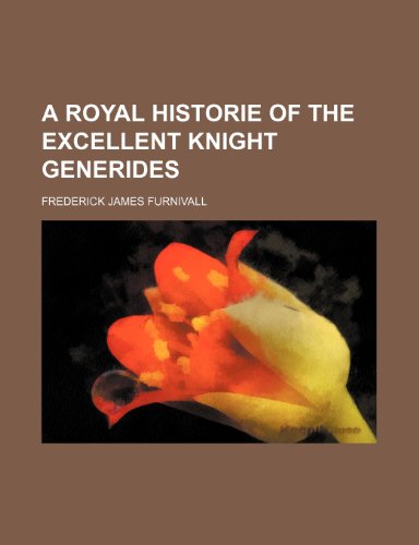 A royal historie of the excellent knight Generides (9781152588028) by Furnivall, Frederick James