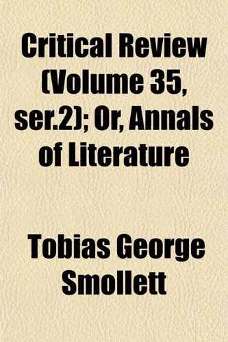 Critical Review (Volume 35, ser.2); Or, Annals of Literature (9781152588097) by Smollett, Tobias George