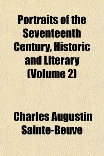 Portraits of the Seventeenth Century, Historic and Literary (Volume 2) (9781152590014) by Sainte-Beuve, Charles Augustin