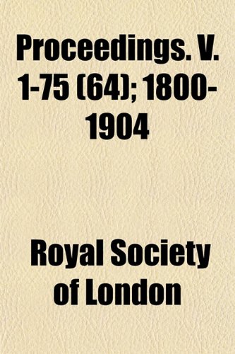 Proceedings. V. 1-75 (64); 1800-1904 (9781152590465) by London, Royal Society Of