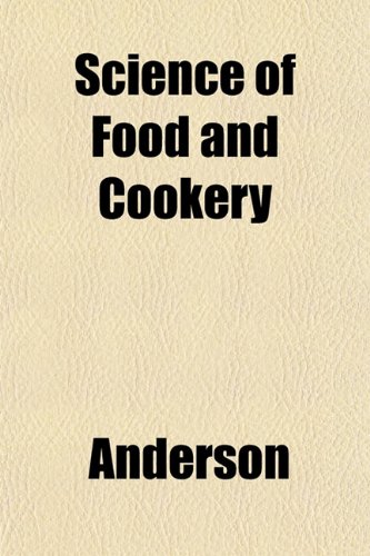 Science of Food and Cookery (9781152593749) by Anderson, John