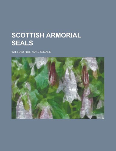 Scottish Armorial Seals (9781152595132) by MacDonald, William Rae