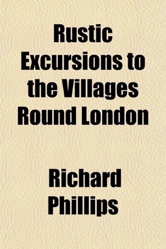 Rustic Excursions to the Villages Round London (9781152596696) by Phillips, Richard