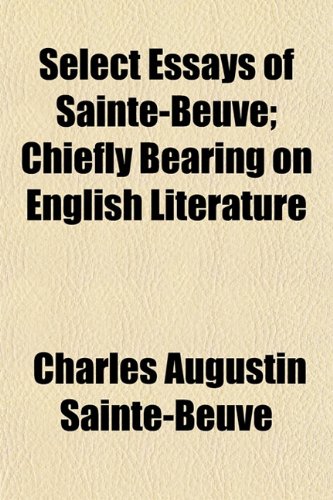Select Essays of Sainte-Beuve; Chiefly Bearing on English Literature (9781152597143) by Sainte-Beuve, Charles Augustin