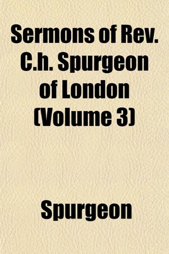 Sermons of Rev. C.h. Spurgeon of London (Volume 3) (9781152600850) by Spurgeon