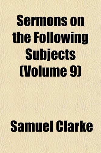 Sermons on the Following Subjects (Volume 9) (9781152601277) by Clarke, Samuel