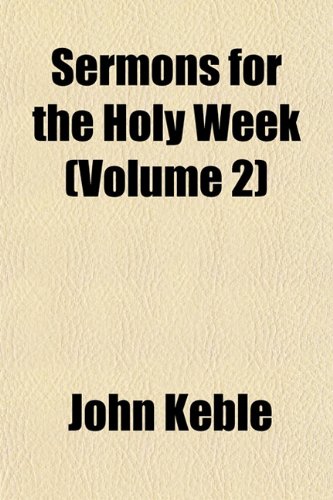 Sermons for the Holy Week (Volume 2) (9781152601659) by Keble, John