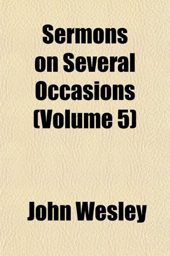 Sermons on Several Occasions (Volume 5) (9781152601710) by Wesley, John