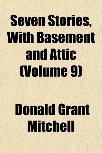 Seven Stories, With Basement and Attic (Volume 9) (9781152602229) by Mitchell, Donald Grant
